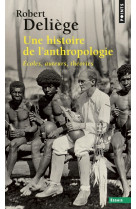 Une histoire de l'anthropologie. ecoles, auteurs, théories