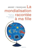 La mondialisation racontée à ma fille. nouvelle édition entièrement refondue