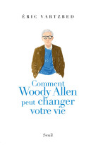 Comment woody allen peut changer votre vie