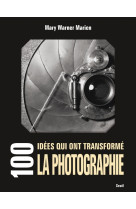 100 idées qui ont transformé la photographie