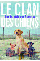 Le clan des chiens - tome 1 - sur la piste des hommes