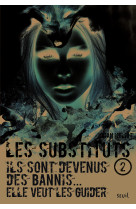 Les substituts - tome 2 - ils sont devenus des bannis, elle veut les guider