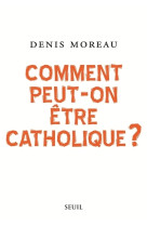 Comment peut-on être catholique ?