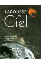 Le larousse du ciel - comprendre l'astronomie du 21ème siècle