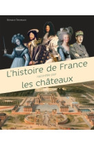 L'histoire de france racontée par les châteaux