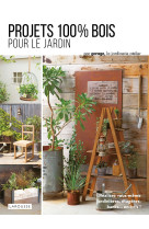 Projets 100 % bois pour le jardin