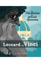 La vie secrète des grands hommes - léonard de vinci