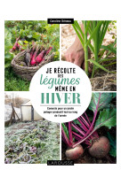 Je récolte des légumes, même en hiver