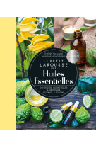 Petit larousse des huiles essentielles