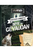 Escape book - dossier d'enquête - bête du gévaudan