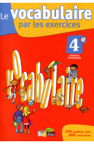 Le vocabulaire par les exercices 4e 2011 cahier d'exercices