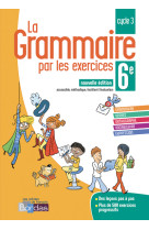 La grammaire par les exercices 6e 2018 cahier de l'élève