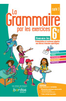 La grammaire par les exercices 6e spécial dys 2021 cahier de l'élève