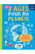 J'agis pour ma planète 30 jeux et activités pour tout comprendre