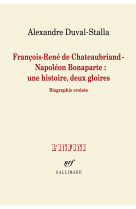 François-rené de chateaubriand - napoléon bonaparte : une histoire, deux gloires