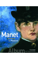 Manet inventeur du moderne/manet the man who invented modernity