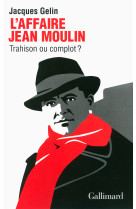 L'affaire jean moulin : trahison ou complot ?