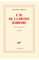 E. m. ou la divine barbare