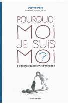 Pourquoi moi je suis moi ? et autres questions d'enfance