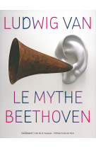 Ludwig van, le mythe beethoven