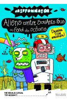 Aliens contre savants fous au fond des oceans