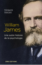 William james. une autre histoire de la psychologie