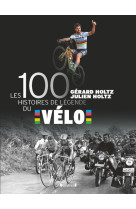 Les 100 histoires de légende du vélo