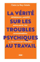 La vérité sur les troubles psychiques au travail