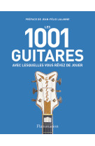 Les 1001 guitares avec lesquelles vous rêvez de jouer