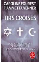 Tirs croisés - la laïcité à l'épreuve des intégrismes juif, chrétien et musulman