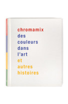 Chromamix. des couleurs dans l'art et autres histoires