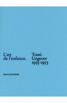 L'art de l'enfance - tomi ungerer 1935-1953