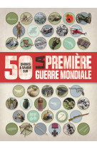 50 choses que vous devriez savoir sur la premiere guerre mondiale