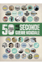 50 choses que vous devriez savoir sur la seconde guerre mondiale