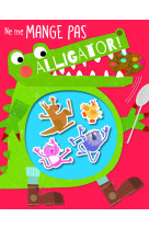 Ne me mange pas, alligator !