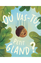 Où vas-tu, petit gland ?