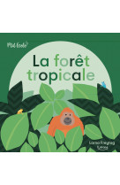 La forêt tropicale (coll. p'tit écolo)