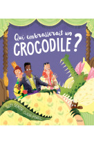 Qui embrasserait un crocodile ?