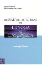 Renaître du stress par le yoga et l'ayurveda