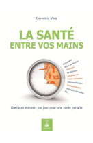 La santé entre vos mains par l'acupression et la réflexothérapie selon les enseignements traditionnels de l'inde