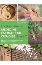 Dictionnaire de médecine énergétique chinoise de a à z