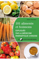 101 aliments et boissons expliqués par la médecine énergétique chinoise et les cinq éléments 101 questions-réponses