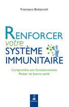 Renforcer votre système immunitaire comprendre son fonctionnement, rester en bonne santé