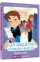 Les enquêtes d'anatole bristol - mission college