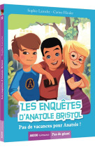 Les enquêtes d'anatole bristol - pas de vacances pour anatole !