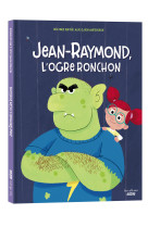 Jean-raymond, l'ogre ronchon