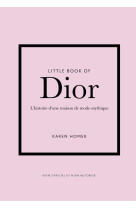 Little book of dior - l'histoire d'une maison de mode mythique (version française)