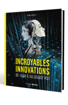 Incroyables innovations - de 1850 à aujourd'hui