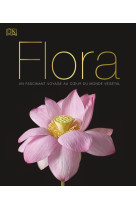 Flora - un fascinant voyage au coeur du monde végétal