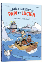 La drôle de guerre de papi et lucien - tome 2 - expédition : l'atlantique !